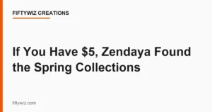 If You Have , Zendaya Found the Spring Collections