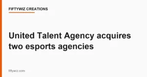 United Talent Agency acquires two esports agencies