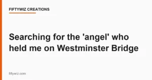 Searching for the ‘angel’ who held me on Westminster Bridge