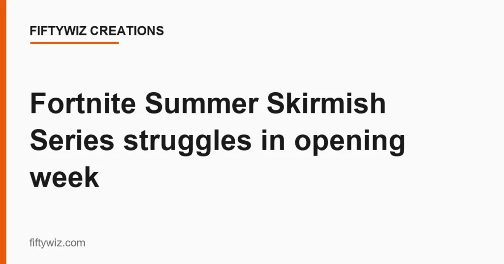 Fortnite Summer Skirmish Series struggles in opening week