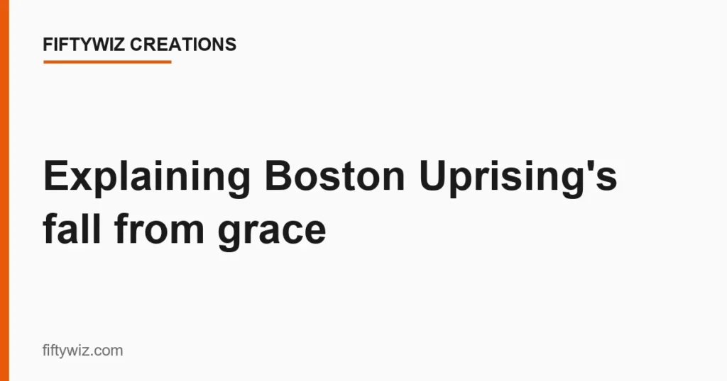 Explaining Boston Uprising’s fall from grace