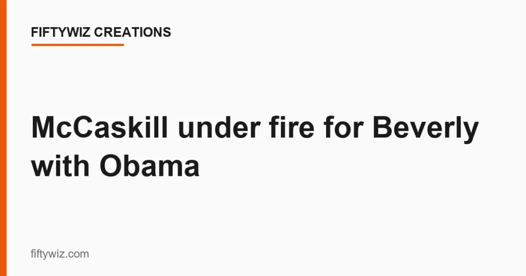 McCaskill under fire for Beverly with Obama