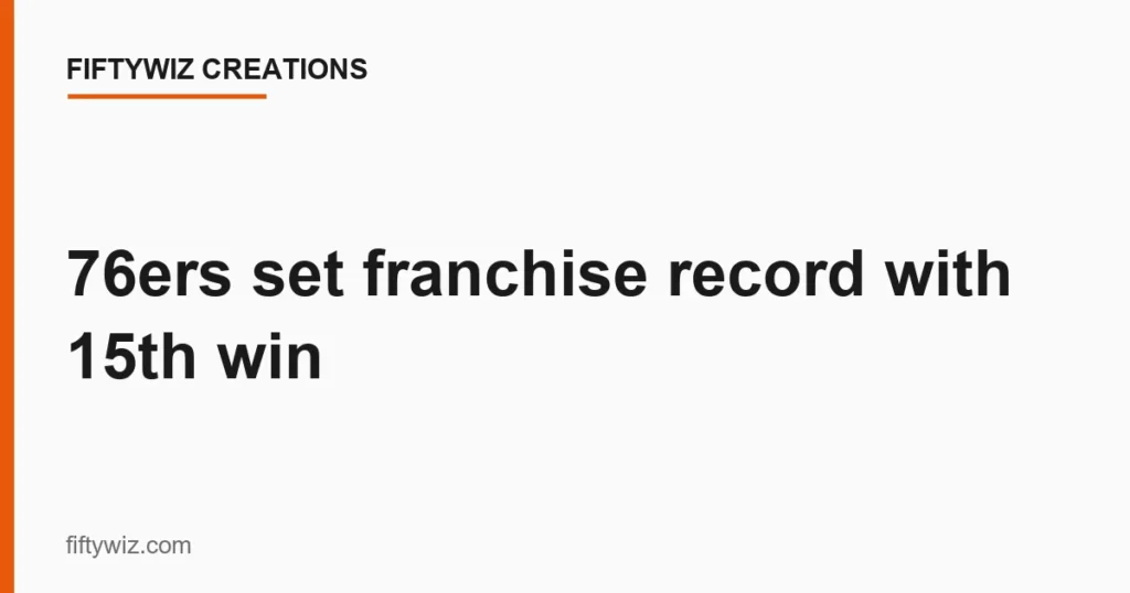 76ers set franchise record with 15th win