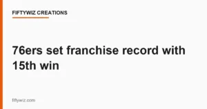 76ers set franchise record with 15th win