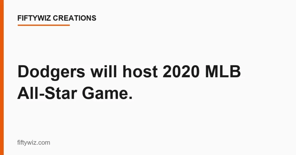 Dodgers will host 2020 MLB All-Star Game.