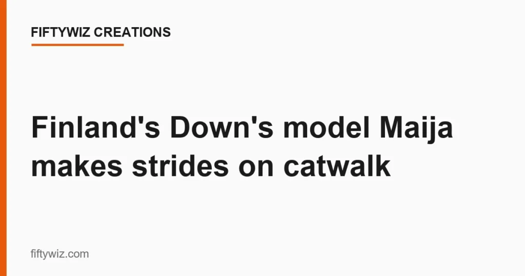 Finland’s Down’s model Maija makes strides on catwalk