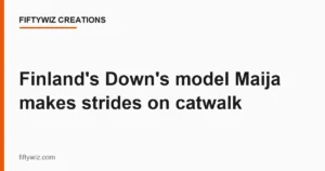 Finland’s Down’s model Maija makes strides on catwalk