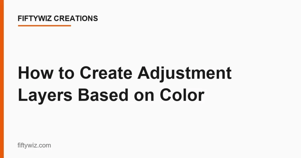 How to Create Adjustment Layers Based on Color