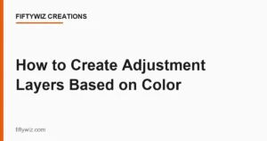 How to Create Adjustment Layers Based on Color