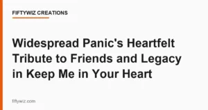 Widespread Panic’s Heartfelt Tribute to Friends and Legacy in Keep Me in Your Heart