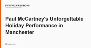 Paul McCartney’s Unforgettable Holiday Performance in Manchester