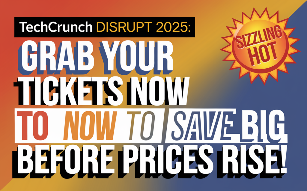 TechCrunch Disrupt 2025: Grab Your Tickets Now to Save Big Before Prices Rise!