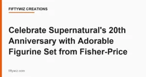 Celebrate Supernatural’s 20th Anniversary with Adorable Figurine Set from Fisher-Price