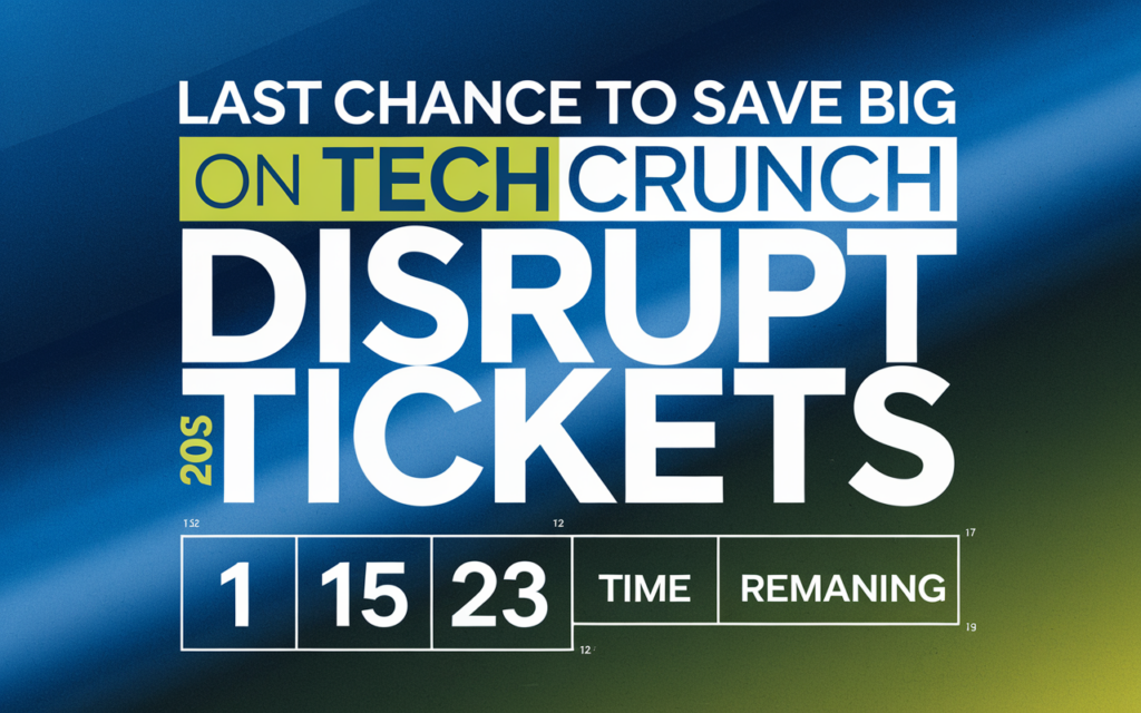 Last Chance to Save Big on TechCrunch Disrupt 2025 Tickets