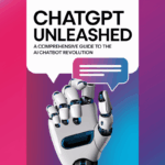 ChatGPT Unleashed: A Comprehensive Guide to the AI Chatbot Revolution