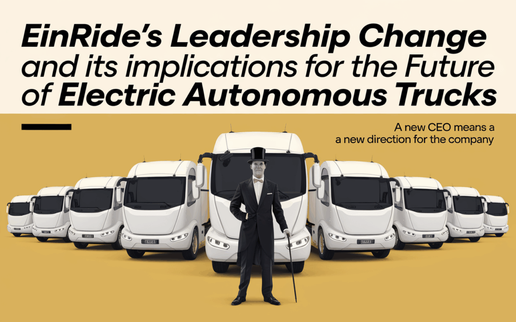 Einride’s Leadership Change and Its Implications for the Future of Electric Autonomous Trucks