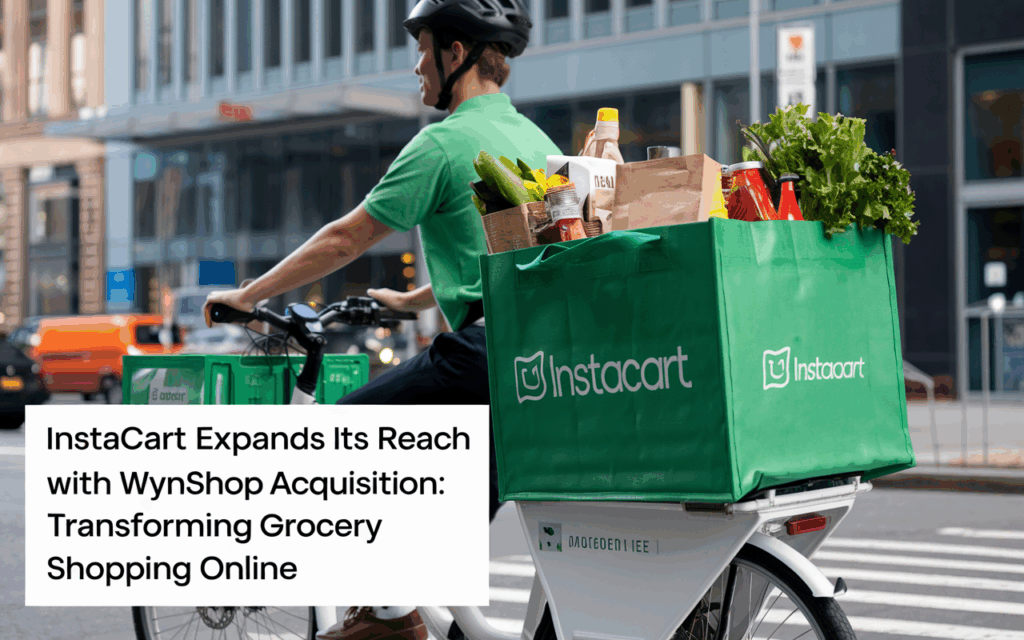 Instacart Expands Its Reach with Wynshop Acquisition: Transforming Grocery Shopping Online