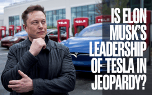 Is Elon Musk’s Leadership of Tesla in Jeopardy?