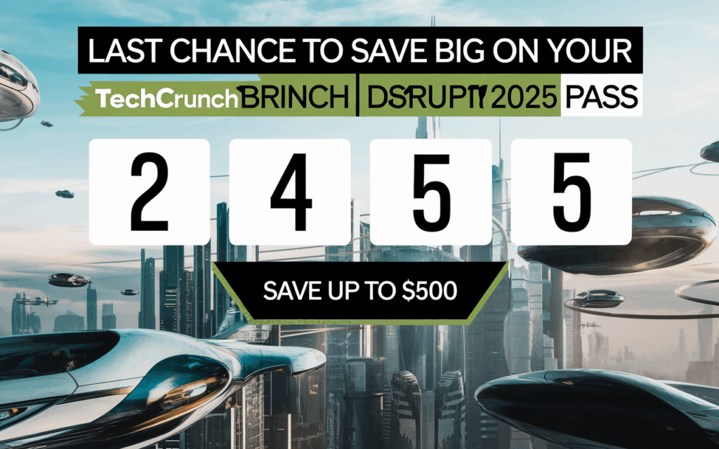 Last Chance to Save Big on Your TechCrunch Disrupt 2025 Pass
