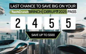Last Chance to Save Big on Your TechCrunch Disrupt 2025 Pass