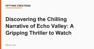 Discovering the Chilling Narrative of Echo Valley: A Gripping Thriller to Watch