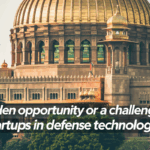 Golden Dome: A Golden Opportunity or a Challenge for Startups in Defense Technology?