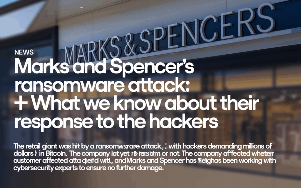 Marks and Spencer’s Ransomware Attack: What We Know About Their Response to the Hackers