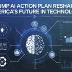 Trump AI Action Plan Reshapes America’s Future in Technology