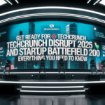 Get Ready for TechCrunch Disrupt 2025 and Startup Battlefield 200: Everything You Need to Know