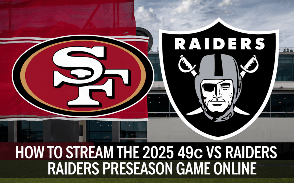 How to Stream the 2025 49ers vs Raiders Preseason Game Online