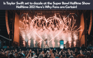 Is Taylor Swift Set to Dazzle at the Super Bowl Halftime Show in 2026? Here’s Why Fans Are Certain!