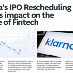 Klarna’s IPO Rescheduling and Its Impact on the Future of Fintech
