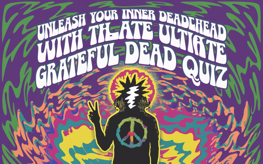 Unleash Your Inner Deadhead with the Ultimate Grateful Dead Quiz
