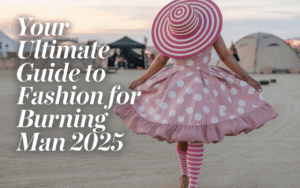 Your Ultimate Guide to Fashion for Burning Man 2025