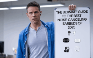 The Ultimate Guide to the Best Noise-Canceling Earbuds of 2025